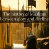muslims history cover cover of ebook: muslims history between glory and decline